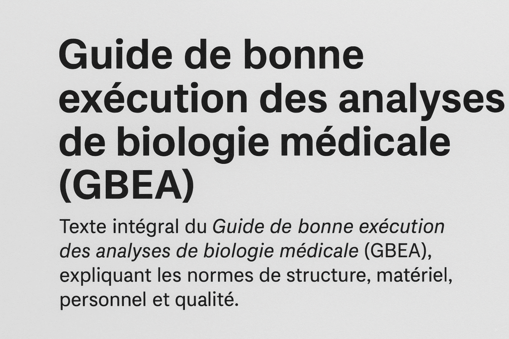Texte intégral du Guide de bonne exécution des analyses de biologie médicale (GBEA), expliquant les normes de structure, matériel, personnel et qualité des laboratoires.